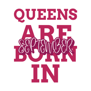 Queens are born in September T-Shirt