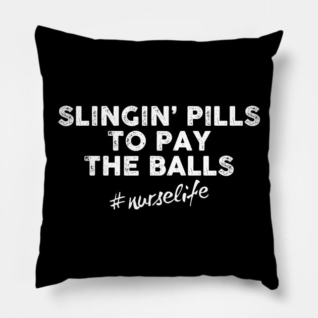 Slingin' Pills To Pay The Bills #nurselife Pillow by TeeLand