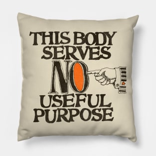 This Body Serves No Useful Purpose Pillow