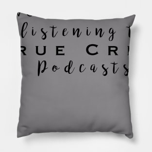 Id rather be listening to true crime Pillow