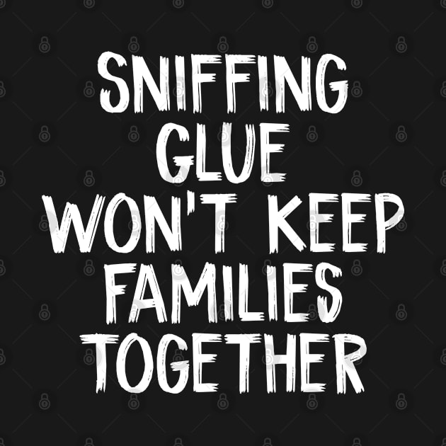 Sniffing Glue Won't Keep Families Together by TIHONA