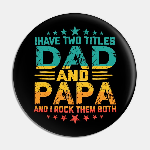 Fathers day I have Two Titles Dad And Papa and I rock Them Both Vintage Pin by sarabuild