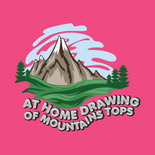 At Home Drawing Of Mountains Tops T-Shirt