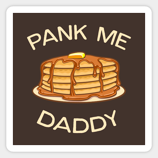 Pank Me Daddy - Pancakes - Sticker | TeePublic