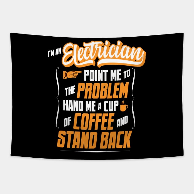 I'm An Electrician - Hand Me A Coffee And Stand Back Tapestry by tommartinart