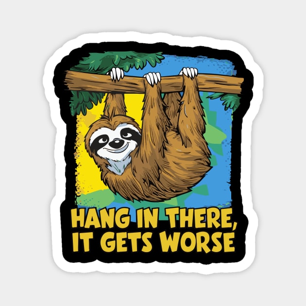 Hang In There It Gets Worse Magnet by islem.redd