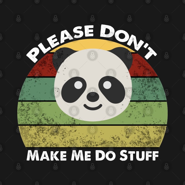 FUNNY VINTAGE PANDA "PLEASE DON'T MAKE ME DO STUFF" by Aymoon05
