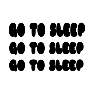 Go to Sleep T-Shirt