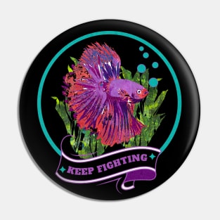 Keep Fighting Betta Fish Pin