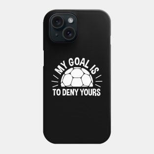 My Goal Is To Deny Yours Handball Phone Case