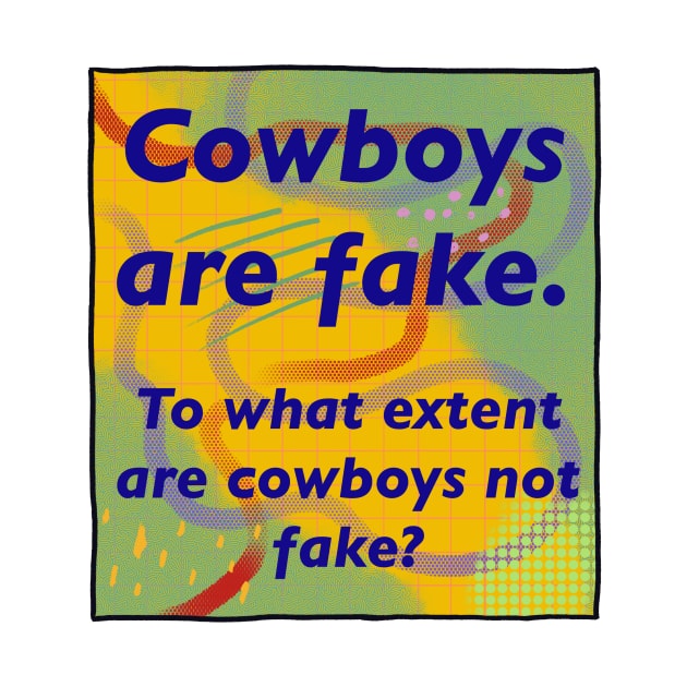 Cowboys are Fake by tan-trundell