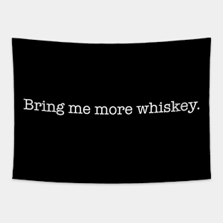 Bring Me More Whiskey - White Lettering Tapestry