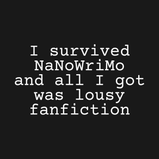 I survived NaNoWriMo and all I got was lousy fanfiction T-Shirt