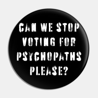 Stop Voting For Psychopaths Pin