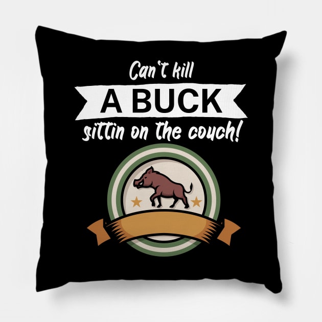 Can't kill a buck sittin on the couch Pillow by maxcode