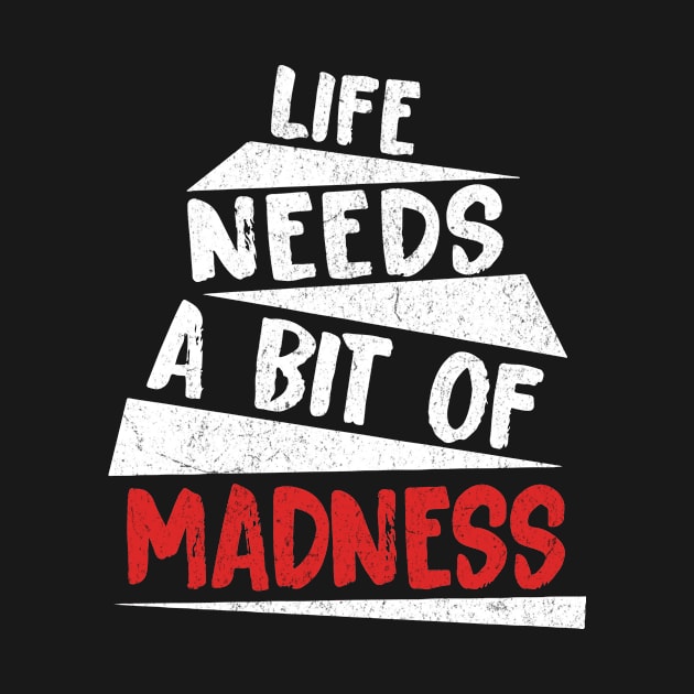 Life Needs A Bit Of Madness by Damsloiu