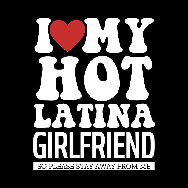 I Love My Hot Latina Girlfriend Valentine Day Gifts For Boyfriend by TheMjProduction