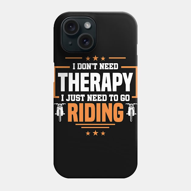 No Therapy I Just Need To Go Riding Motorbike Biker Phone Case by Toeffishirts