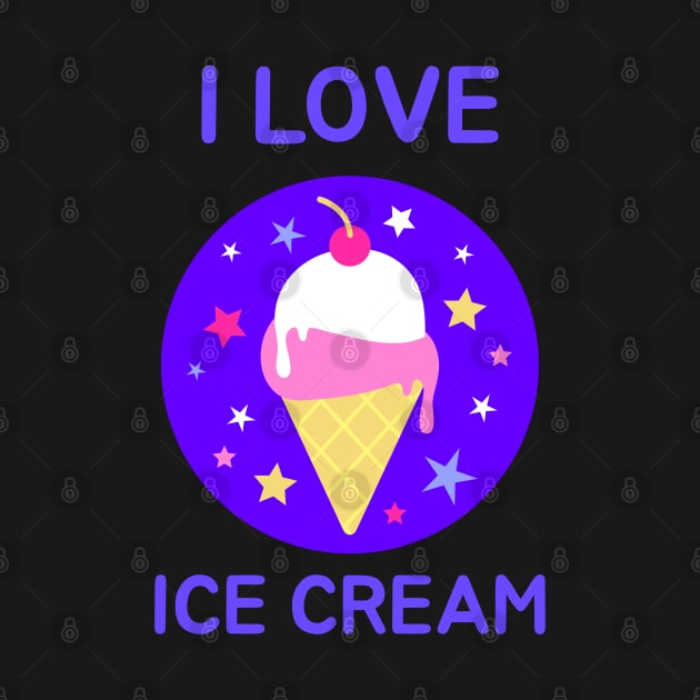 I Love Ice Cream by BlueCloverTrends