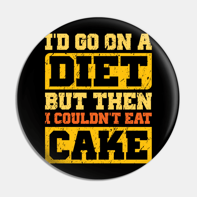 I Would Diet, But Then I Couldn't Eat Cake Pin by jslbdesigns