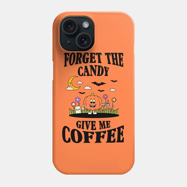 Forget The Candy Give Me Coffee Shirt Design Phone Case by themindfulbutterfly