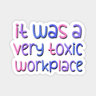 It Was A Very Toxic Workplace Funny Saying At the Office Magnet