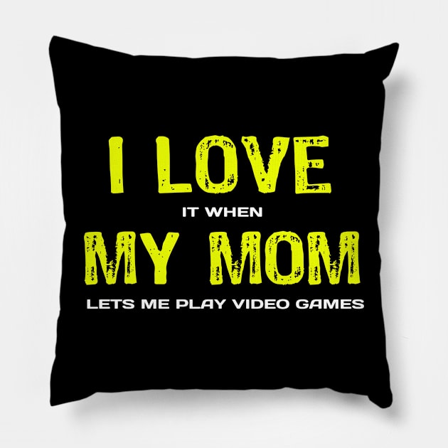 I Love it when My Mom lets me play Video Games Pillow by Yasna