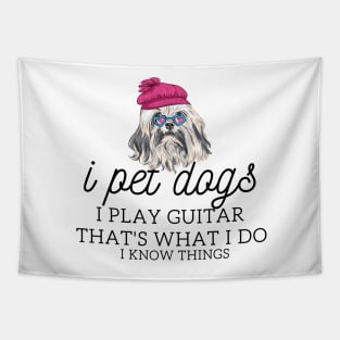 That’s What I Do I Pet dogs I Play Guitars And I Know Things Tapestry