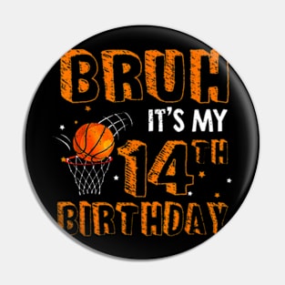 Bruh Its My 14Th Birthday 14 Year Old Basketball Player Pin