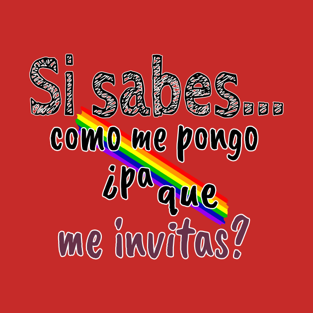 Si sabes como me pongo ¿Pa que me invitas? by GaYardo