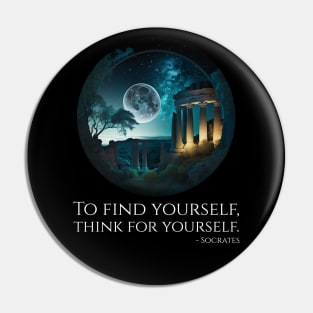 Socrates Philosophy Quote - To find Yourself, Think For Yourself Pin