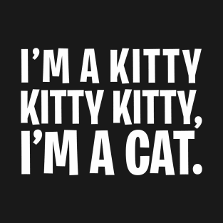 I'm a Kitty I'm a Cat T-Shirt