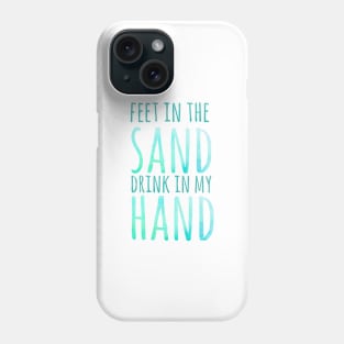 Feet in the sand, drink in my hand, beach holiday Phone Case