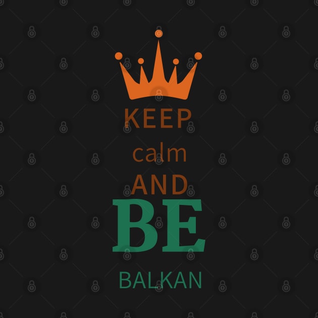 keep calm and be Balkan by Mrstickers