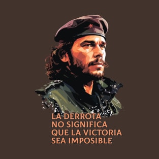 Che Guevara. My defeat doesn't mean victory is impossible T-Shirt