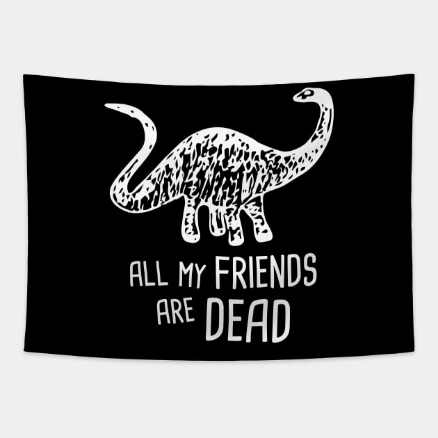 My Friends Are Dead | Funny Brontosaurus Dinosaur Tapestry by MeatMan