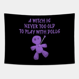 A Witch is Never Too Old To Play With Dolls cheeky Witch Tapestry