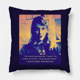 Sylvia Plath portrait and quote: The silence depressed me.. Pillow