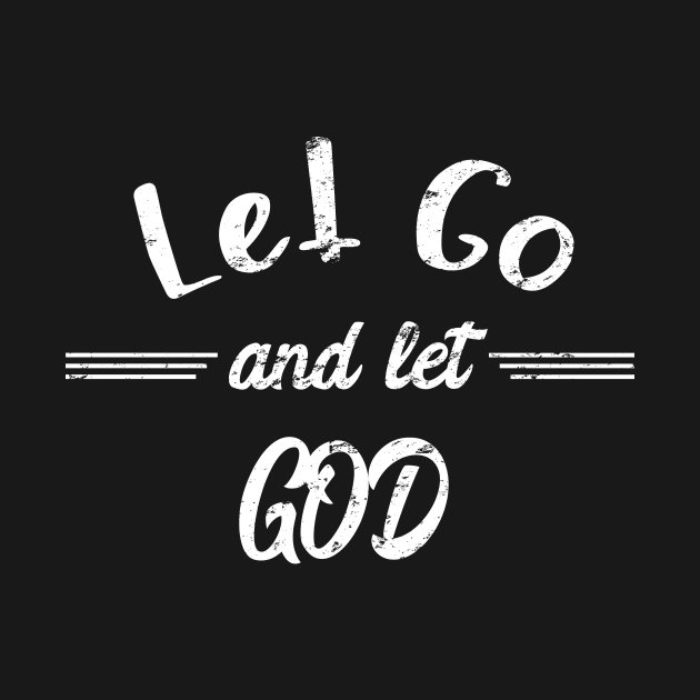 Let Go And Let God - distressed grunge effect by JodyzDesigns