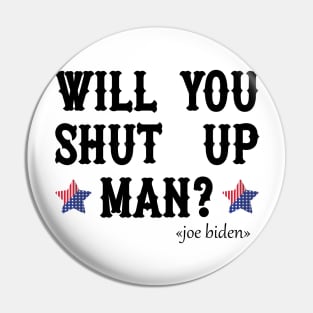 Will You Shut Up Man? Funny Biden Quote Pin