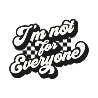 Im Not For Everyone T-Shirt