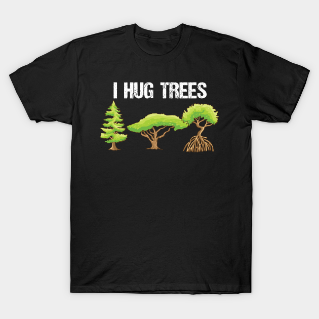 Tree Hugger - Tree Hugger - T-Shirt | TeePublic