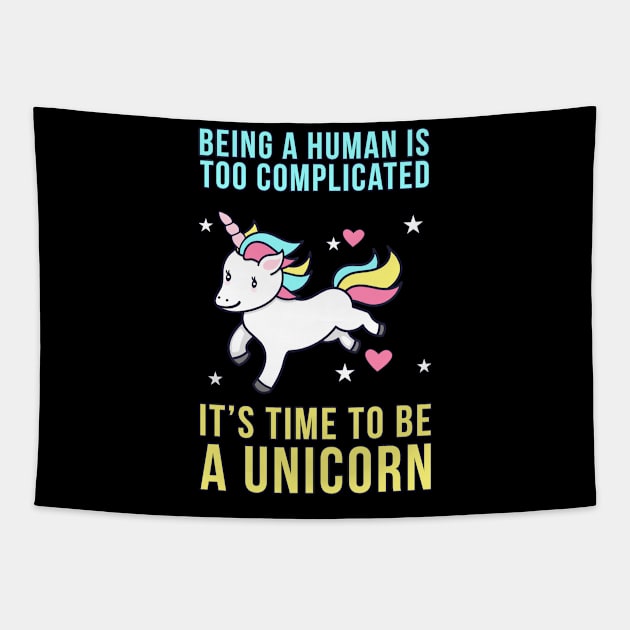 Being A Human Is Too Complicated - It's Time To Be A Unicorn Tapestry by Liberty Art