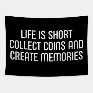 Life is Short. Collect Coins and Create Memories. Tapestry