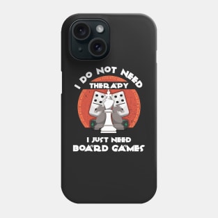 I Do Not Need Therapy I Just Need Board Games - Board Game Inspired Graphic - Tabletop Gaming  - BGG Phone Case