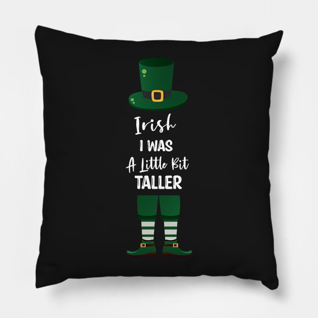 Irish I Was A Little Bit Taller - Funny Irish Hat Saint Patrick's Day Saying Pillow by WassilArt