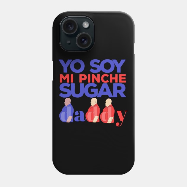 Yo Soy Mi Pinche Sugar Daddy Phone Case by DiegoCarvalho