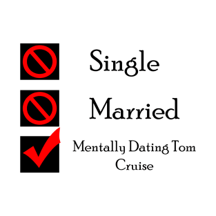 Mentally Dating Tom Cruise T-Shirt