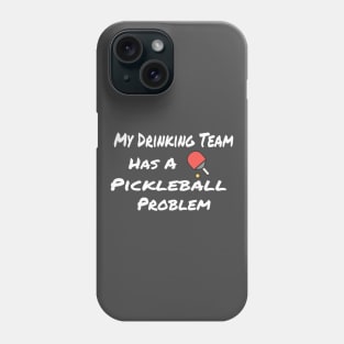 My Drinking Team has a Pickleball Problem Phone Case