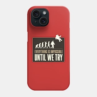 Everything is impossible - Until we try Phone Case